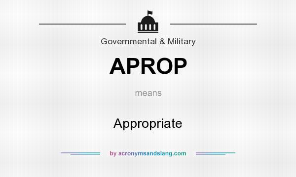 What does APROP mean? It stands for Appropriate