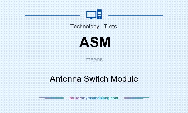 What does ASM mean? It stands for Antenna Switch Module