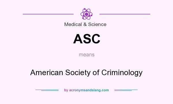 What does ASC mean? It stands for American Society of Criminology