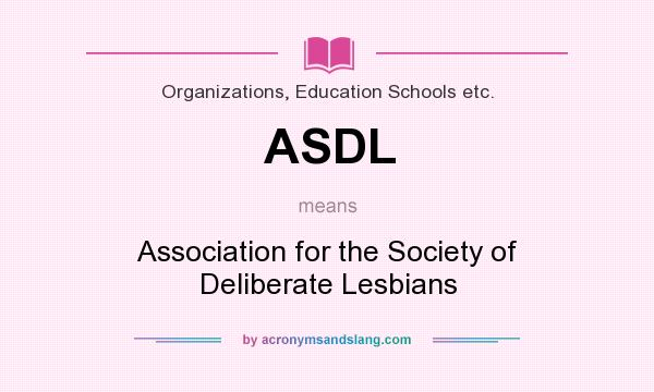 What does ASDL mean? It stands for Association for the Society of Deliberate Lesbians