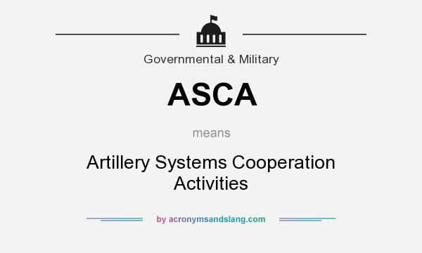 What does ASCA mean? It stands for Artillery Systems Cooperation Activities