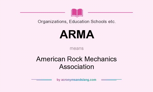 What does ARMA mean? It stands for American Rock Mechanics Association