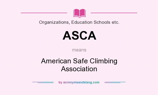 What does ASCA mean? It stands for American Safe Climbing Association