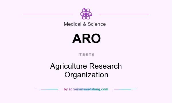 What does ARO mean? It stands for Agriculture Research Organization