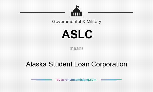 What does ASLC mean? It stands for Alaska Student Loan Corporation