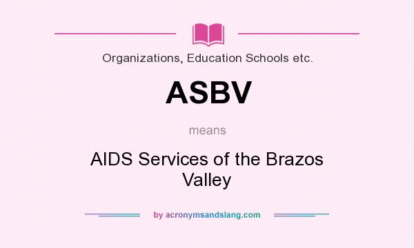 What does ASBV mean? It stands for AIDS Services of the Brazos Valley