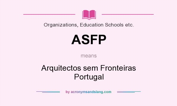 What does ASFP mean? It stands for Arquitectos sem Fronteiras Portugal