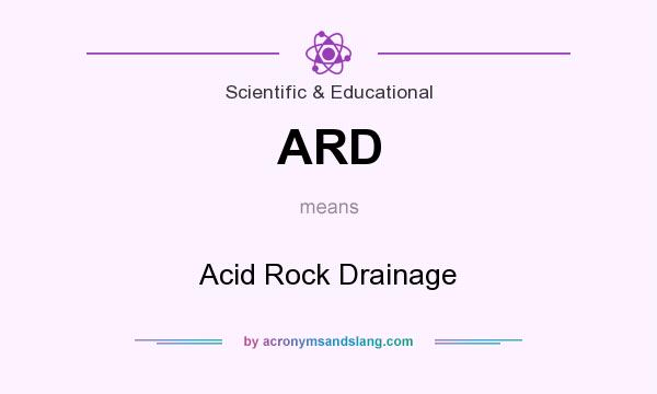 What does ARD mean? It stands for Acid Rock Drainage