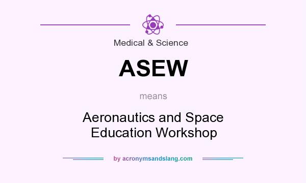 What does ASEW mean? It stands for Aeronautics and Space Education Workshop