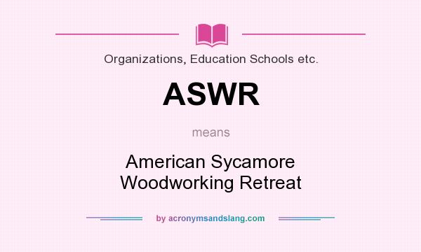 What does ASWR mean? It stands for American Sycamore Woodworking Retreat