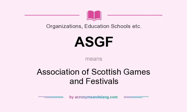 What does ASGF mean? It stands for Association of Scottish Games and Festivals