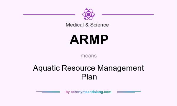 What does ARMP mean? It stands for Aquatic Resource Management Plan