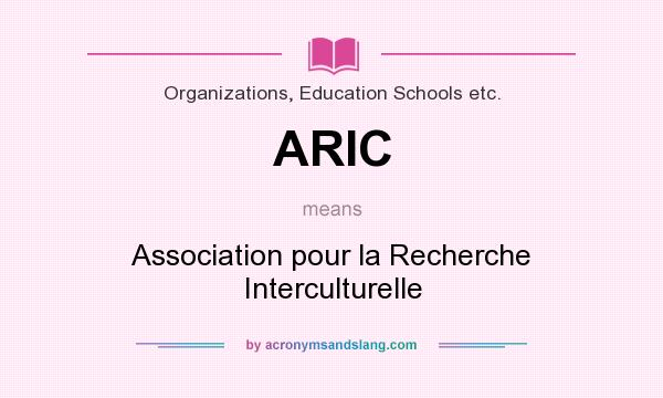 What does ARIC mean? It stands for Association pour la Recherche Interculturelle