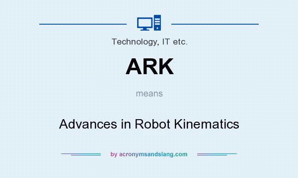 What does ARK mean? It stands for Advances in Robot Kinematics