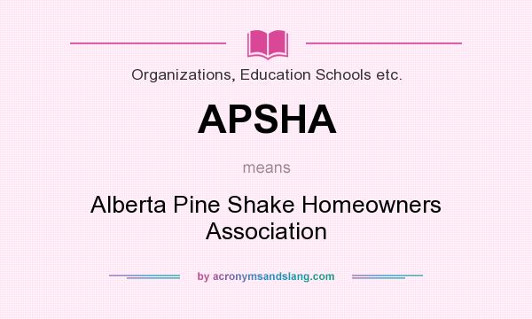 What does APSHA mean? It stands for Alberta Pine Shake Homeowners Association