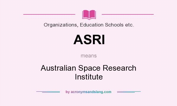 What does ASRI mean? It stands for Australian Space Research Institute