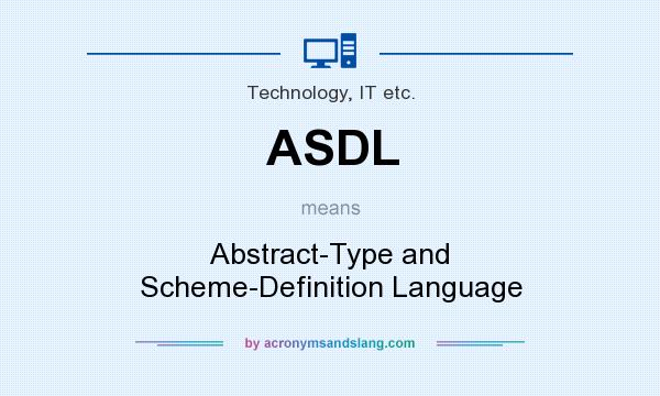What does ASDL mean? It stands for Abstract-Type and Scheme-Definition Language