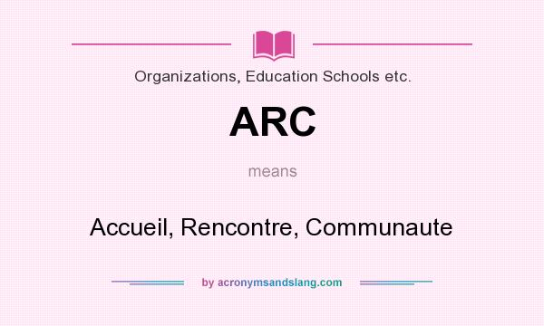 What does ARC mean? It stands for Accueil, Rencontre, Communaute