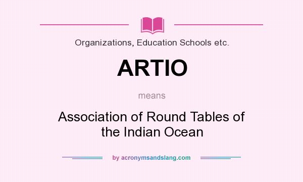 What does ARTIO mean? It stands for Association of Round Tables of the Indian Ocean