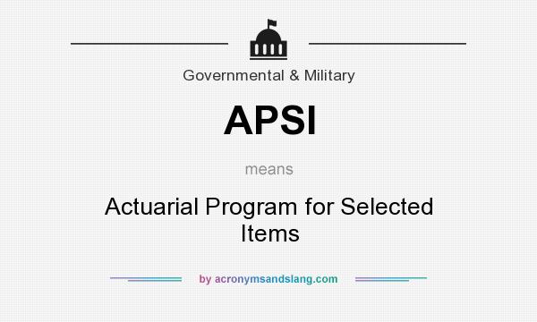 What does APSI mean? It stands for Actuarial Program for Selected Items
