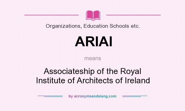 What does ARIAI mean? It stands for Associateship of the Royal Institute of Architects of Ireland