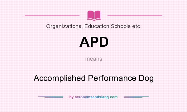 What does APD mean? It stands for Accomplished Performance Dog