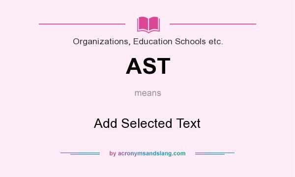 What does AST mean? It stands for Add Selected Text