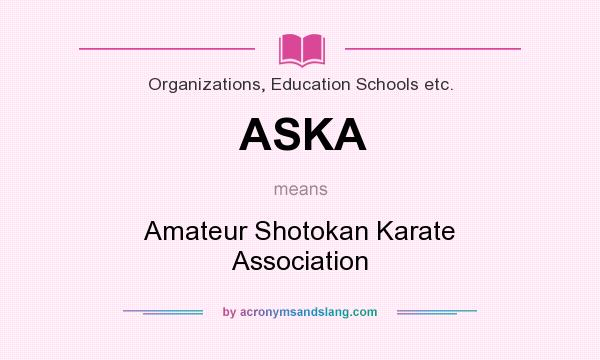 What does ASKA mean? It stands for Amateur Shotokan Karate Association