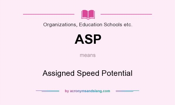 What does ASP mean? It stands for Assigned Speed Potential