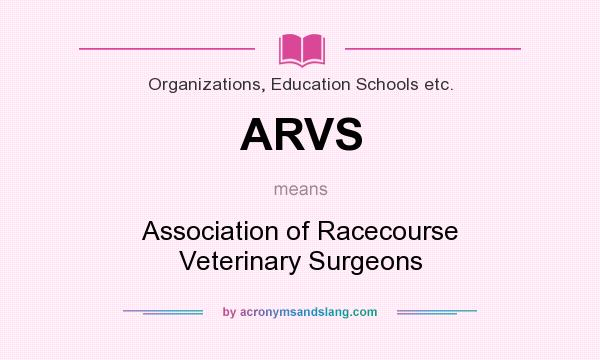 What does ARVS mean? It stands for Association of Racecourse Veterinary Surgeons