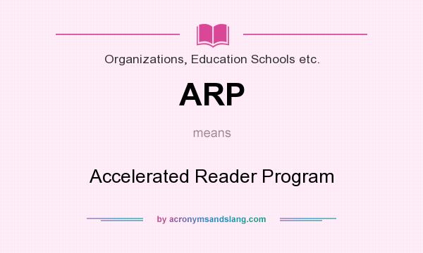 What does ARP mean? It stands for Accelerated Reader Program