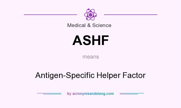 What does ASHF mean? It stands for Antigen-Specific Helper Factor