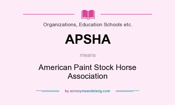 What does APSHA mean? It stands for American Paint Stock Horse Association