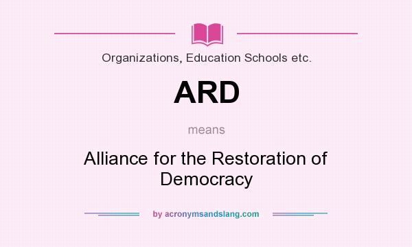 What does ARD mean? It stands for Alliance for the Restoration of Democracy