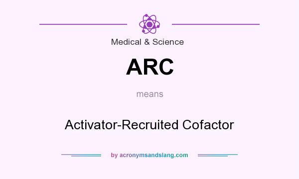 What does ARC mean? It stands for Activator-Recruited Cofactor