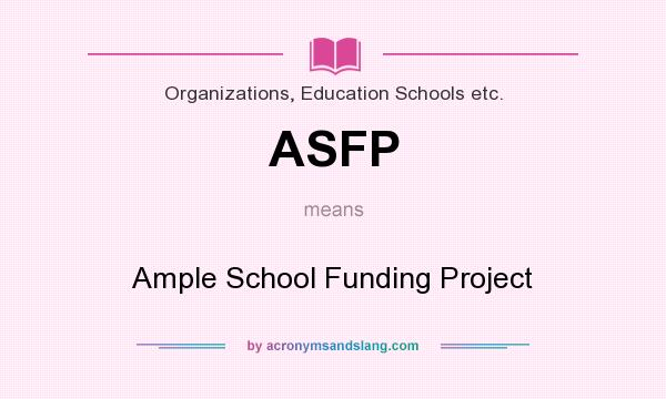 What does ASFP mean? It stands for Ample School Funding Project