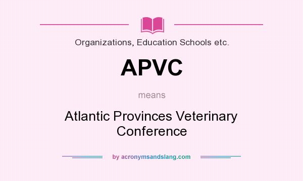 What does APVC mean? It stands for Atlantic Provinces Veterinary Conference