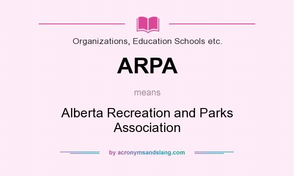 What does ARPA mean? It stands for Alberta Recreation and Parks Association