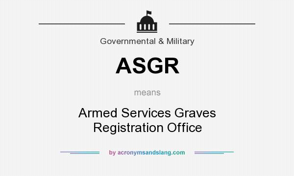 What does ASGR mean? It stands for Armed Services Graves Registration Office