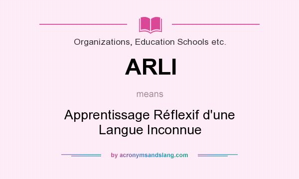 What does ARLI mean? It stands for Apprentissage Réflexif d`une Langue Inconnue