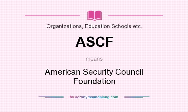 What does ASCF mean? It stands for American Security Council Foundation