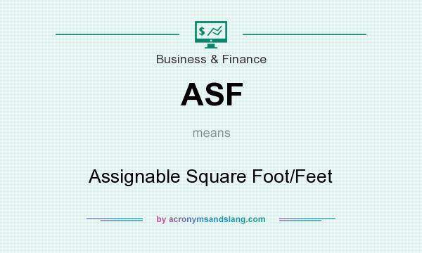 What does ASF mean? It stands for Assignable Square Foot/Feet