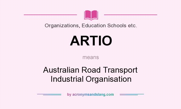 What does ARTIO mean? It stands for Australian Road Transport Industrial Organisation