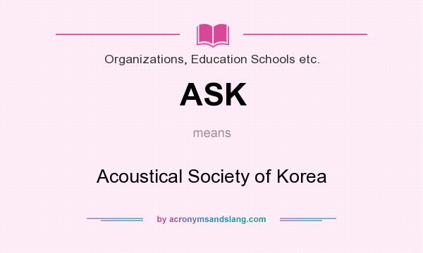 What does ASK mean? It stands for Acoustical Society of Korea