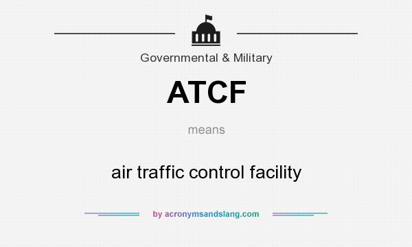 What does ATCF mean? It stands for air traffic control facility