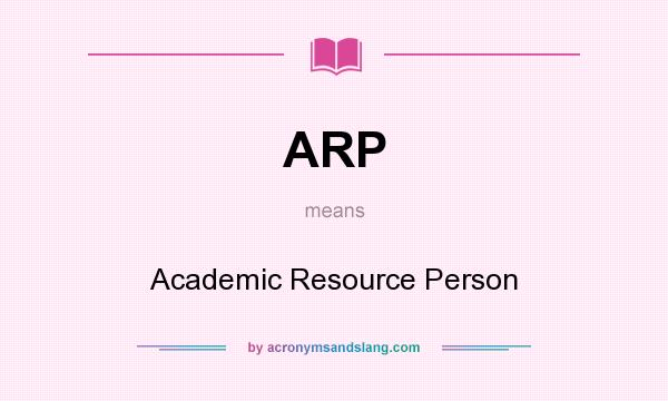 What does ARP mean? It stands for Academic Resource Person