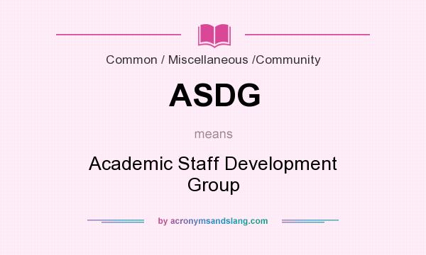 What does ASDG mean? It stands for Academic Staff Development Group