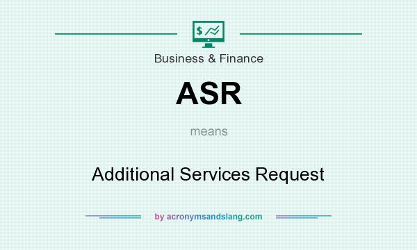 What does ASR mean? It stands for Additional Services Request