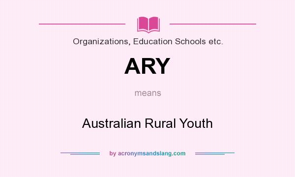 What does ARY mean? It stands for Australian Rural Youth