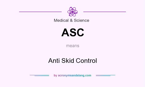 What does ASC mean? It stands for Anti Skid Control